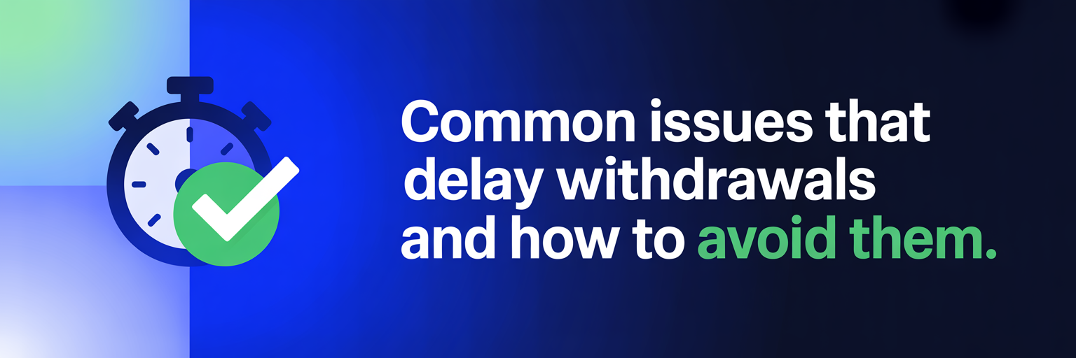 Common Issues That Delay Withdrawals and How to Avoid Them